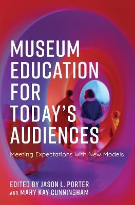 Museum Education for Today's Audiences: Meeting Expectations with New Models - cover