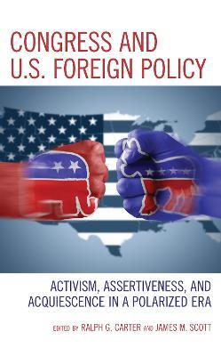 Congress and U.S. Foreign Policy: Activism, Assertiveness, and Acquiescence in a Polarized Era - cover