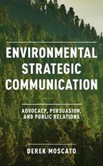 Environmental Strategic Communication: Advocacy, Persuasion, and Public Relations