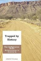 Trapped by History: The Indigenous-State Relationship in Australia - Darryl Cronin - cover