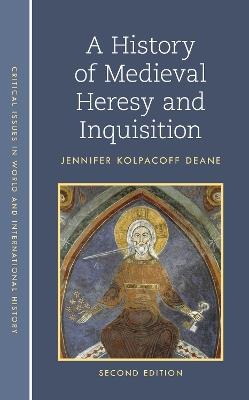 A History of Medieval Heresy and Inquisition - Jennifer Kolpacoff Deane - cover