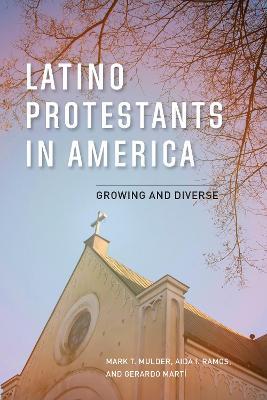 Latino Protestants in America: Growing and Diverse - Mark T. Mulder,Aida I. Ramos,Gerardo Martí - cover