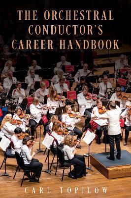 The Orchestral Conductor's Career Handbook - Carl Topilow - cover