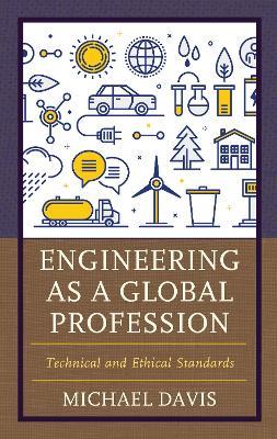 Engineering as a Global Profession: Technical and Ethical Standards - Michael Davis - cover