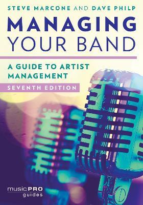 Managing Your Band: A Guide to Artist Management - Steve Marcone,Dave Philp - cover