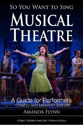 So You Want to Sing Musical Theatre: A Guide for Performers - Amanda Flynn - cover