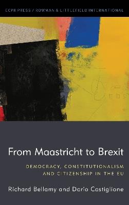 From Maastricht to Brexit: Democracy, Constitutionalism and Citizenship in the EU - Richard Bellamy,Dario Castiglione - cover