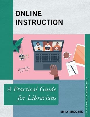 Online Instruction: A Practical Guide for Librarians - Emily Mroczek - cover