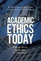 Academic Ethics Today: Problems, Policies, and Prospects for University Life - cover