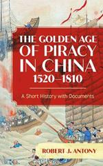 The Golden Age of Piracy in China, 1520–1810: A Short History with Documents