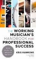 The Working Musician's Handbook for Professional Success: How to Establish Your Value in the Real World - Kris Hawkins - cover