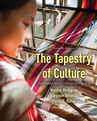 The Tapestry of Culture: An Introduction to Cultural Anthropology - Maxine Weisgrau,Abraham Rosman,Paula G. Rubel - cover