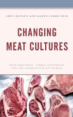 Changing Meat Cultures: Food Practices, Global Capitalism, and the Consumption of Animals