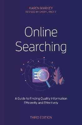 Online Searching: A Guide to Finding Quality Information Efficiently and Effectively - Karen Markey - cover