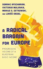 A Radical Bargain for Europe: Progressive Visions of a European Basic Income