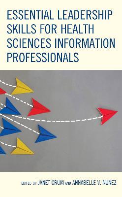 Essential Leadership Skills for Health Sciences Information Professionals - cover