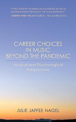 Career Choices in Music beyond the Pandemic: Musical and Psychological Perspectives - Julie Jaffee Nagel - cover