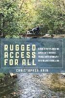 Rugged Access for All: A Guide for Pushiking America’s Diverse Trails with Mobility Chairs and Strollers - Christopher Kain - cover