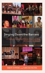 Singing Down the Barriers: A Guide to Centering African American Song for Concert Performers