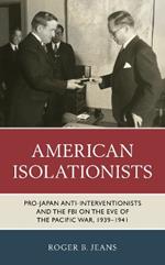 American Isolationists: Pro-Japan Anti-interventionists and the FBI on the Eve of the Pacific War, 1939–1941