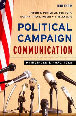 Political Campaign Communication: Principles and Practices - Robert E. Denton,Ben Voth,Judith S. Trent - cover