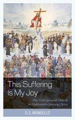 This Suffering Is My Joy: The Underground Church in Eighteenth-Century China