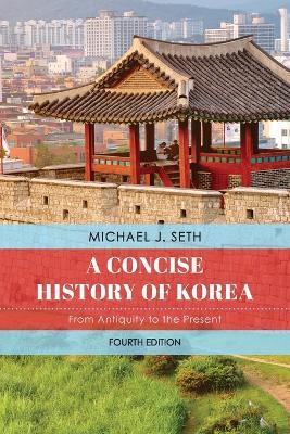 A Concise History of Korea: From Antiquity to the Present - Michael J. Seth - cover