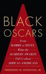 Black Oscars: From Mammy to Minny, What the Academy Awards Tell Us about African Americans