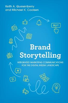 Brand Storytelling: Integrated Marketing Communications for the Digital Media Landscape - Keith A. Quesenberry,Michael K. Coolsen - cover