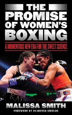 The Promise of Women's Boxing: A Momentous New Era for the Sweet Science - Malissa Smith - cover