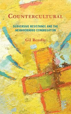 Countercultural: Subversive Resistance and the Neighborhood Congregation - Gil Rendle - cover