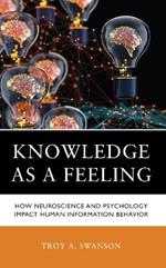 Knowledge as a Feeling: How Neuroscience and Psychology Impact Human Information Behavior