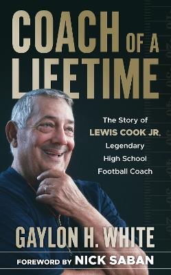 Coach of a Lifetime: The Story of Lewis Cook Jr., Legendary High School Football Coach - Gaylon H. White - cover