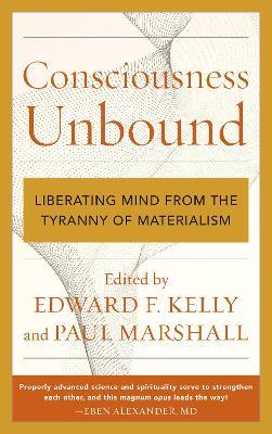 Consciousness Unbound: Liberating Mind from the Tyranny of Materialism - cover