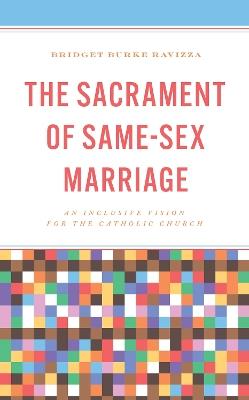 The Sacrament of Same-Sex Marriage: An Inclusive Vision for the Catholic Church - Bridget Burke Ravizza - cover