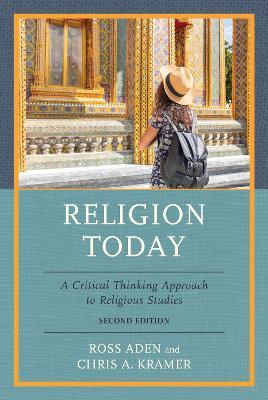 Religion Today: A Critical Thinking Approach to Religious Studies - Ross Aden,Chris A. Kramer - cover