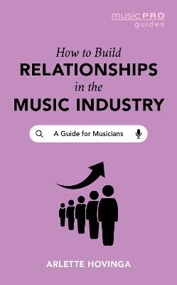 How To Build Relationships in the Music Industry: A Guide for Musicians - Arlette Hovinga - cover