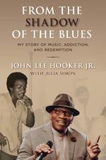 From the Shadow of the Blues: My Story of Music, Addiction, and Redemption