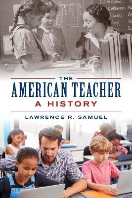 The American Teacher: A History - Lawrence R. Samuel - cover
