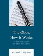 The Oboe, How It Works: A Practical Guide to Oboe Ownership