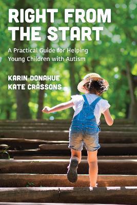 Right from the Start: A Practical Guide for Helping Young Children with Autism - Karin Donahue,Kate Crassons - cover