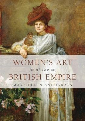 Women's Art of the British Empire - Mary Ellen Snodgrass - cover