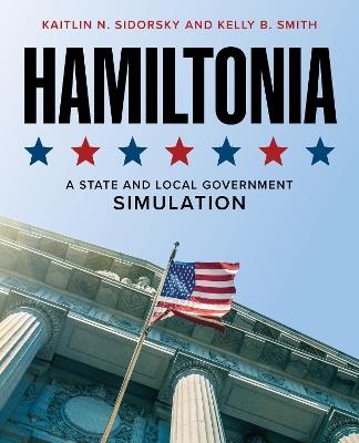 Hamiltonia: A State and Local Government Simulation - Kaitlin N. Sidorsky,Kelly B. Smith - cover