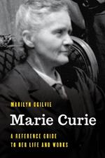 Marie Curie: A Reference Guide to Her Life and Works