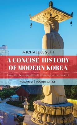 A Concise History of Modern Korea: From the Late Nineteenth Century to the Present - Michael J. Seth - cover