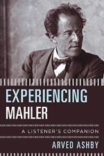 Experiencing Mahler: A Listener's Companion