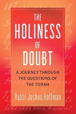 The Holiness of Doubt: A Journey Through the Questions of the Torah - Joshua Hoffman - cover