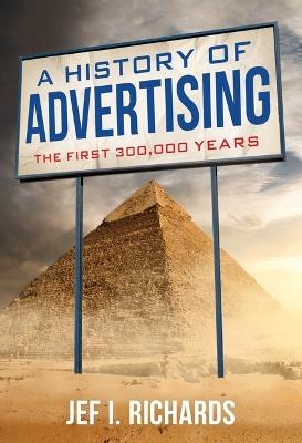 A History of Advertising: The First 300,000 Years - Jef I Richards - cover