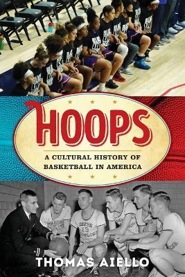 Hoops: A Cultural History of Basketball in America - Thomas Aiello - cover