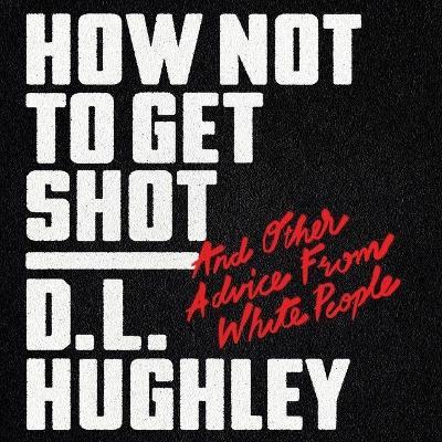 How Not to Get Shot: And Other Advice from White People - Doug Moe - cover